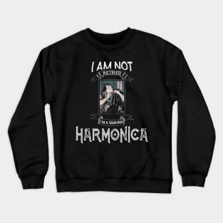 I am not retired I`m a Samurai Harmonica - Funny Samurai Champloo T-shirt Crewneck Sweatshirt